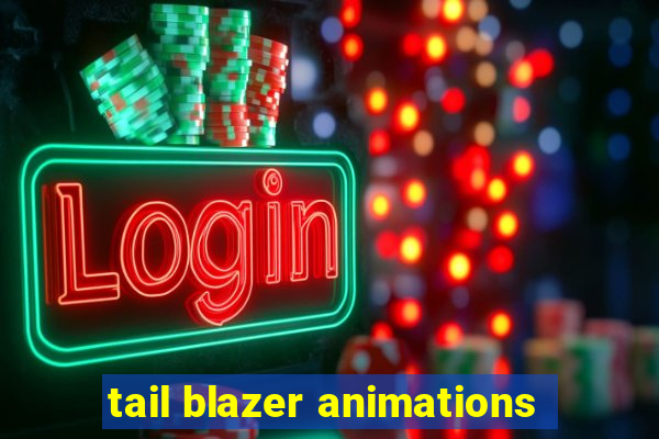 tail blazer animations